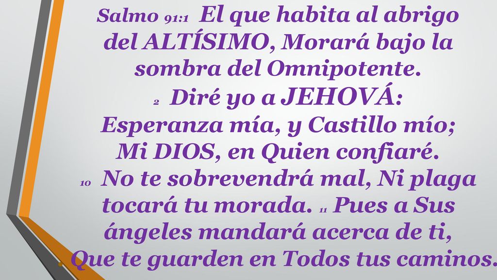 Salmo 91:1 El que habita al abrigo del ALTÍSIMO, Morará bajo la sombra del Omnipotente.