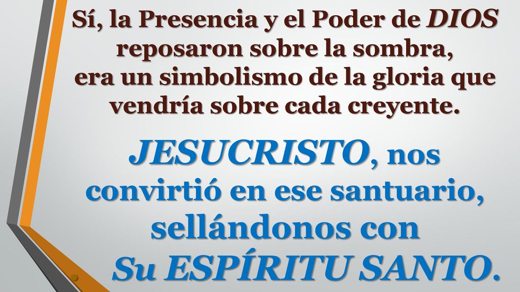Sí, la Presencia y el Poder de DIOS reposaron sobre la sombra, era un simbolismo de la gloria que vendría sobre cada creyente.