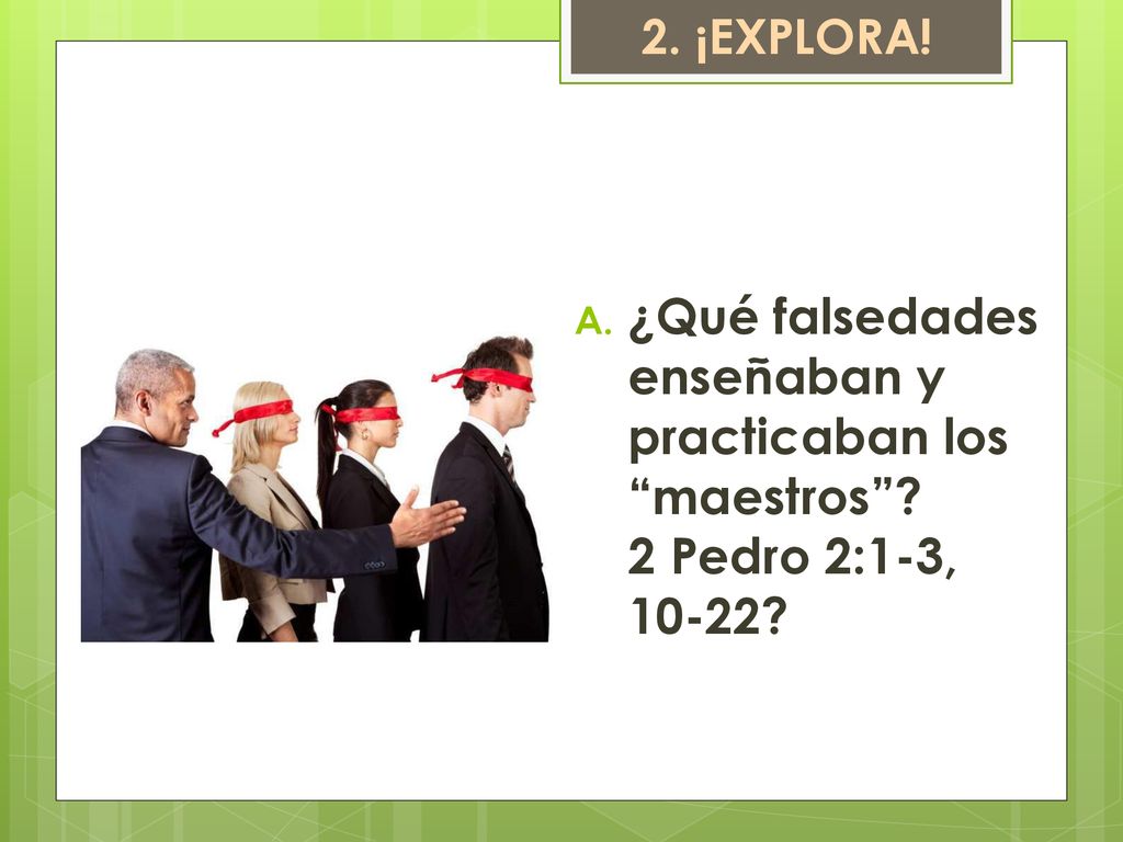 2. ¡EXPLORA. ¿Qué falsedades enseñaban y practicaban los maestros .