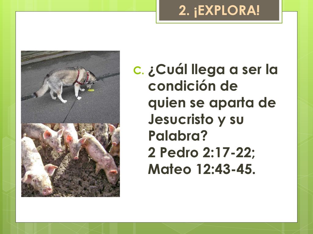 2. ¡EXPLORA. ¿Cuál llega a ser la condición de quien se aparta de Jesucristo y su Palabra.