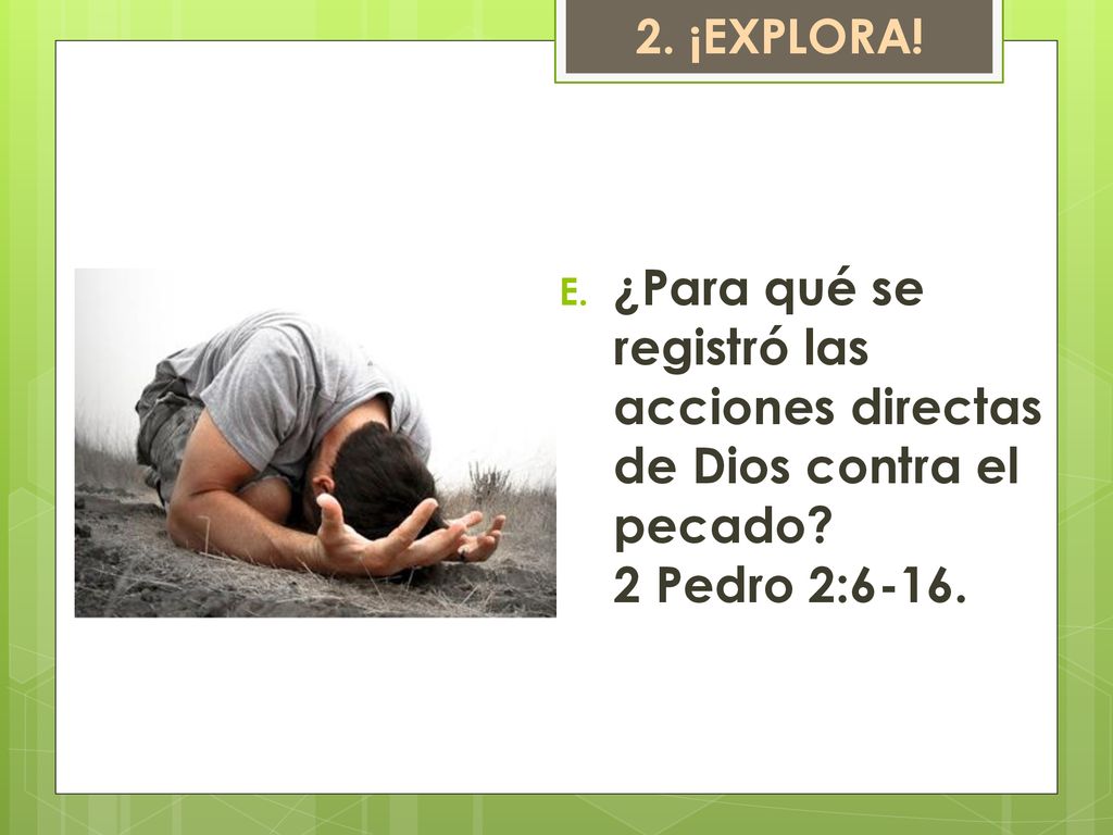 2. ¡EXPLORA. ¿Para qué se registró las acciones directas de Dios contra el pecado.