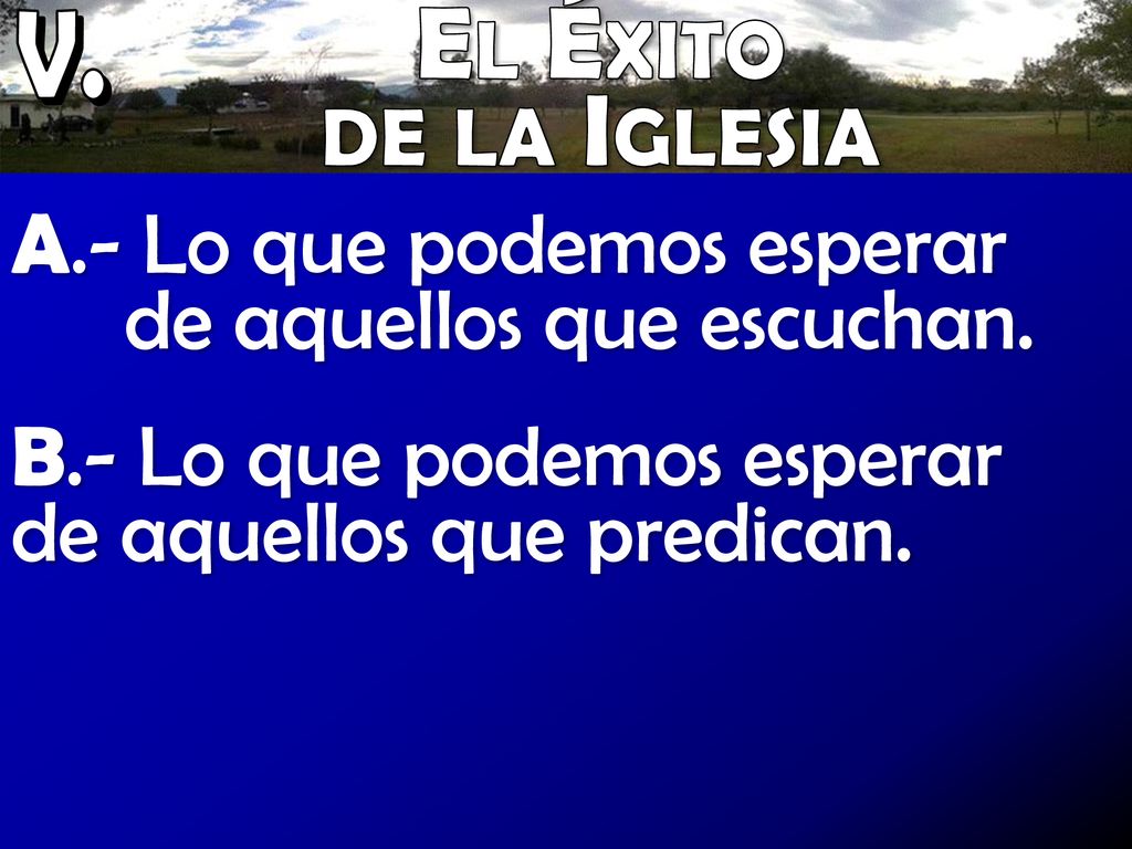 V. El Éxito. de la Iglesia. A.- Lo que podemos esperar de aquellos que escuchan.