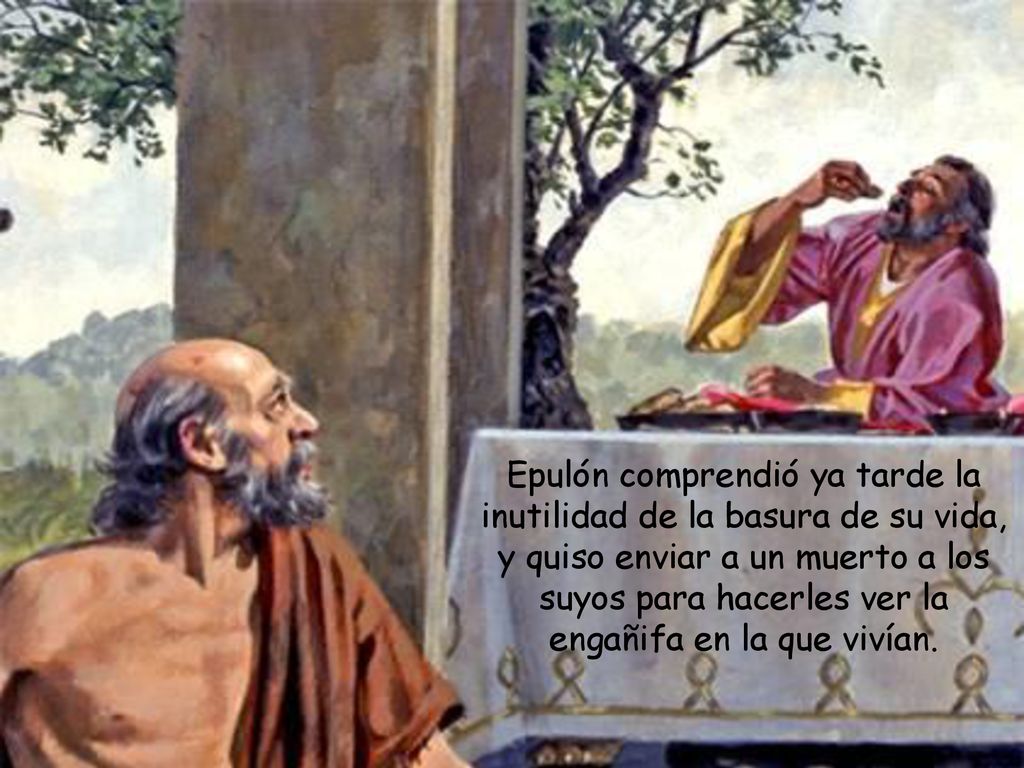 Epulón comprendió ya tarde la inutilidad de la basura de su vida, y quiso enviar a un muerto a los suyos para hacerles ver la engañifa en la que vivían.