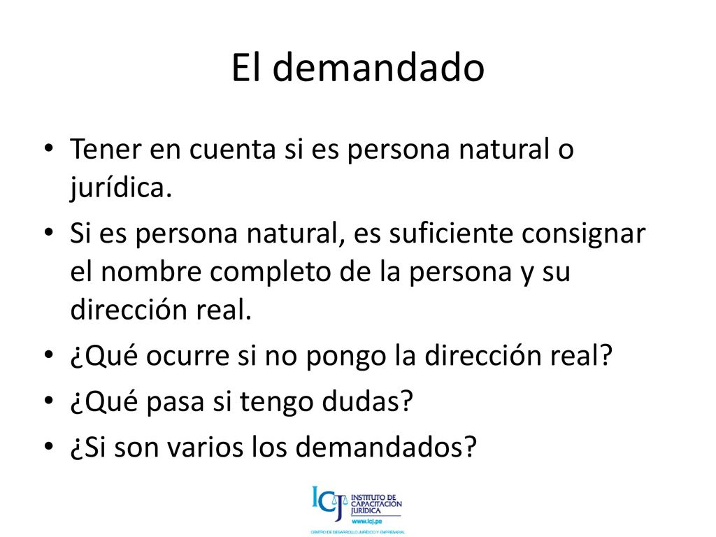 El demandado Tener en cuenta si es persona natural o jurídica.