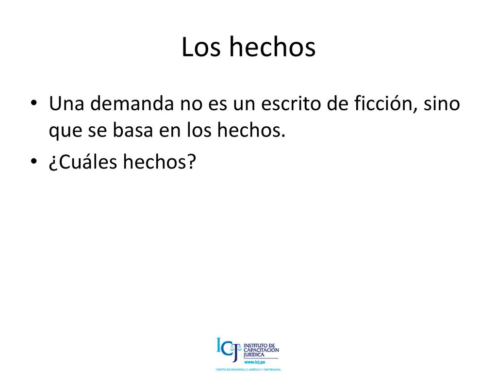 Los hechos Una demanda no es un escrito de ficción, sino que se basa en los hechos. ¿Cuáles hechos