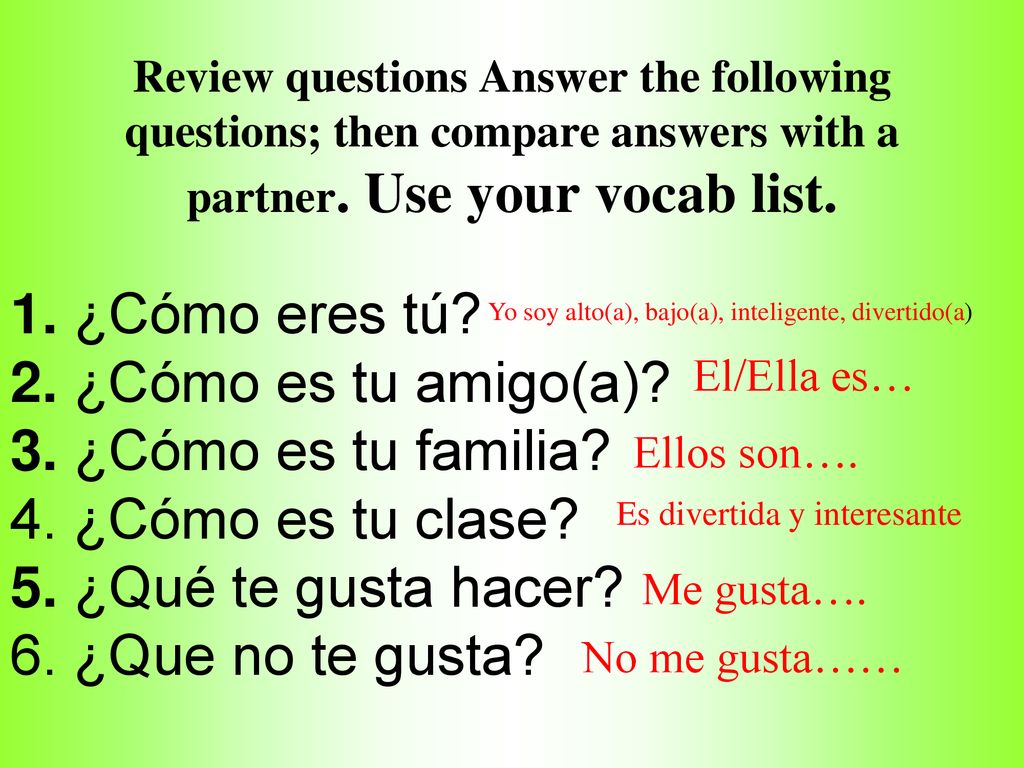 1. ¿Cómo eres tú 2. ¿Cómo es tu amigo(a) 3. ¿Cómo es tu familia