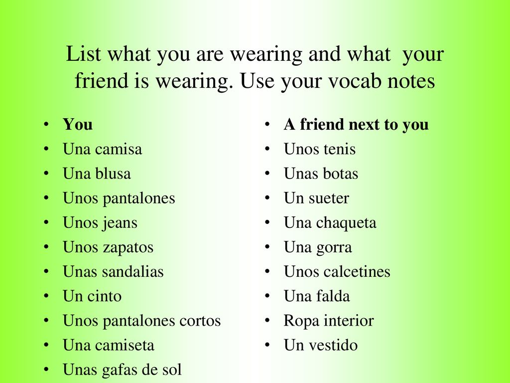 List what you are wearing and what your friend is wearing