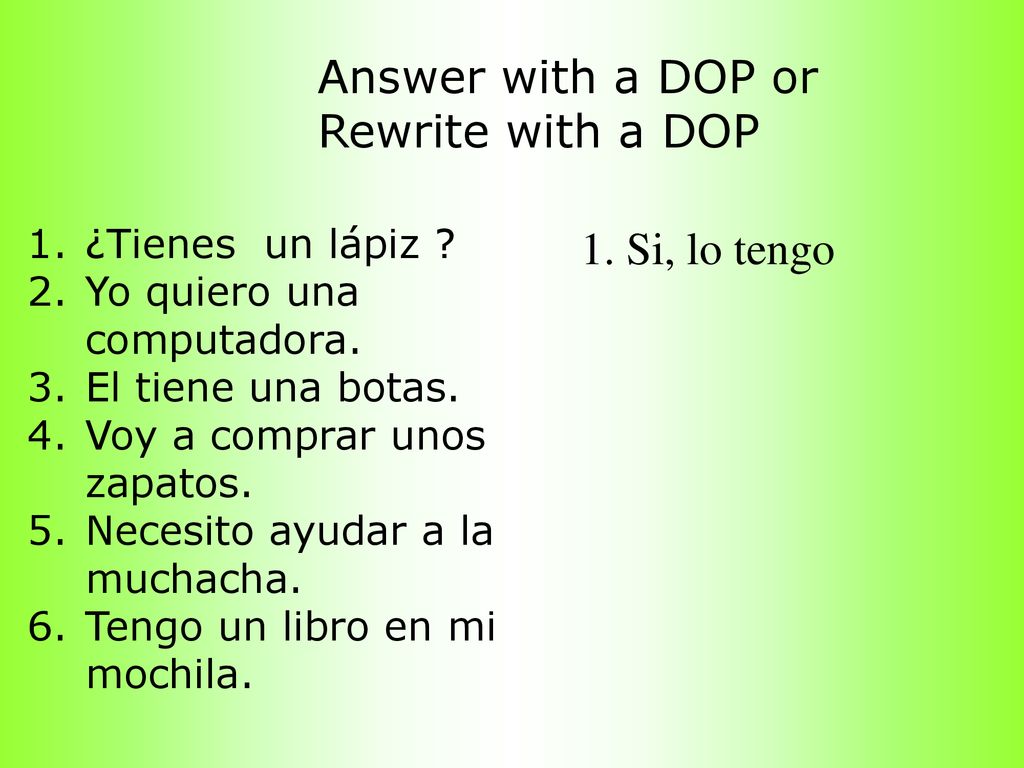 Answer with a DOP or Rewrite with a DOP 1. Si, lo tengo