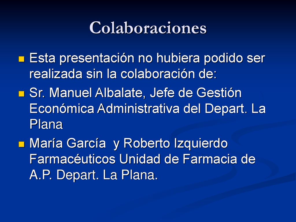 Colaboraciones Esta presentación no hubiera podido ser realizada sin la colaboración de:
