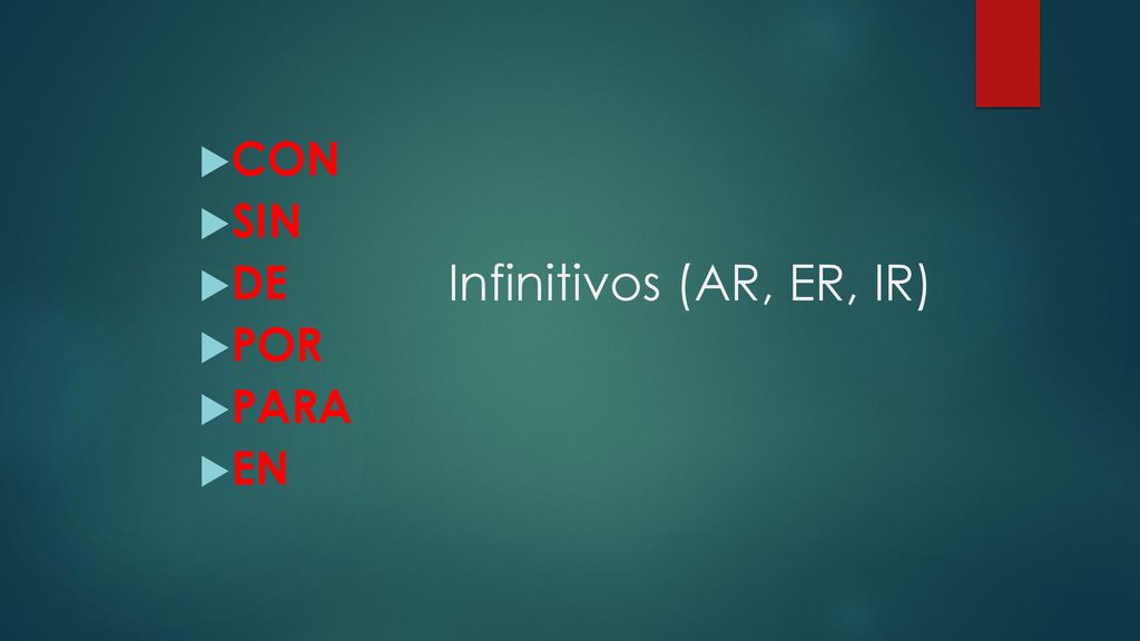 CON SIN DE POR PARA EN Infinitivos (AR, ER, IR)
