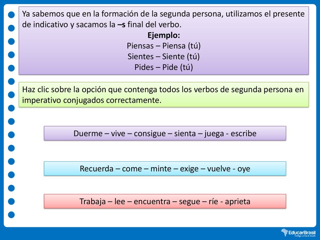 Duerme – vive – consigue – sienta – juega - escribe