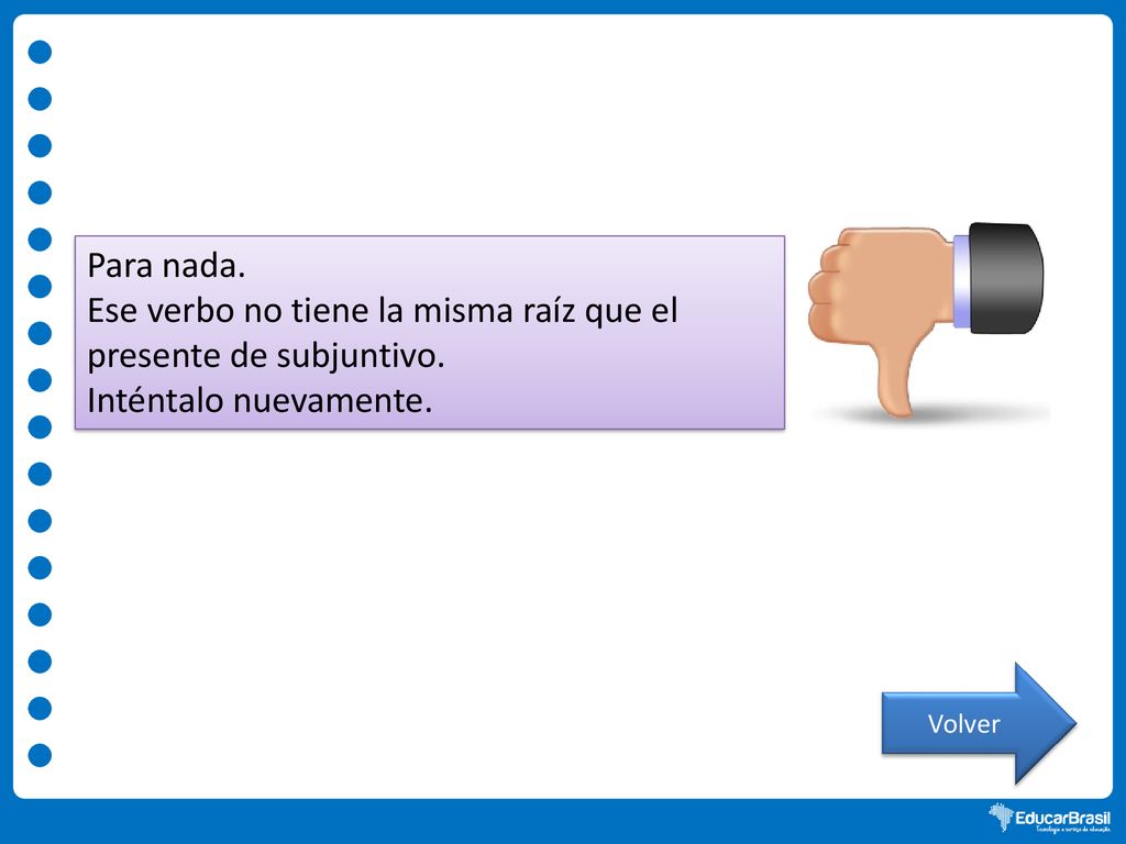 Ese verbo no tiene la misma raíz que el presente de subjuntivo.