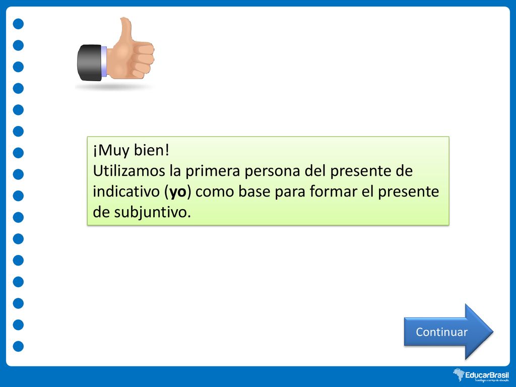 ¡Muy bien! Utilizamos la primera persona del presente de indicativo (yo) como base para formar el presente de subjuntivo.