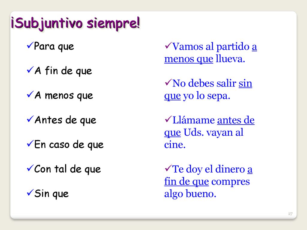 ¡Subjuntivo siempre! Para que A fin de que A menos que Antes de que