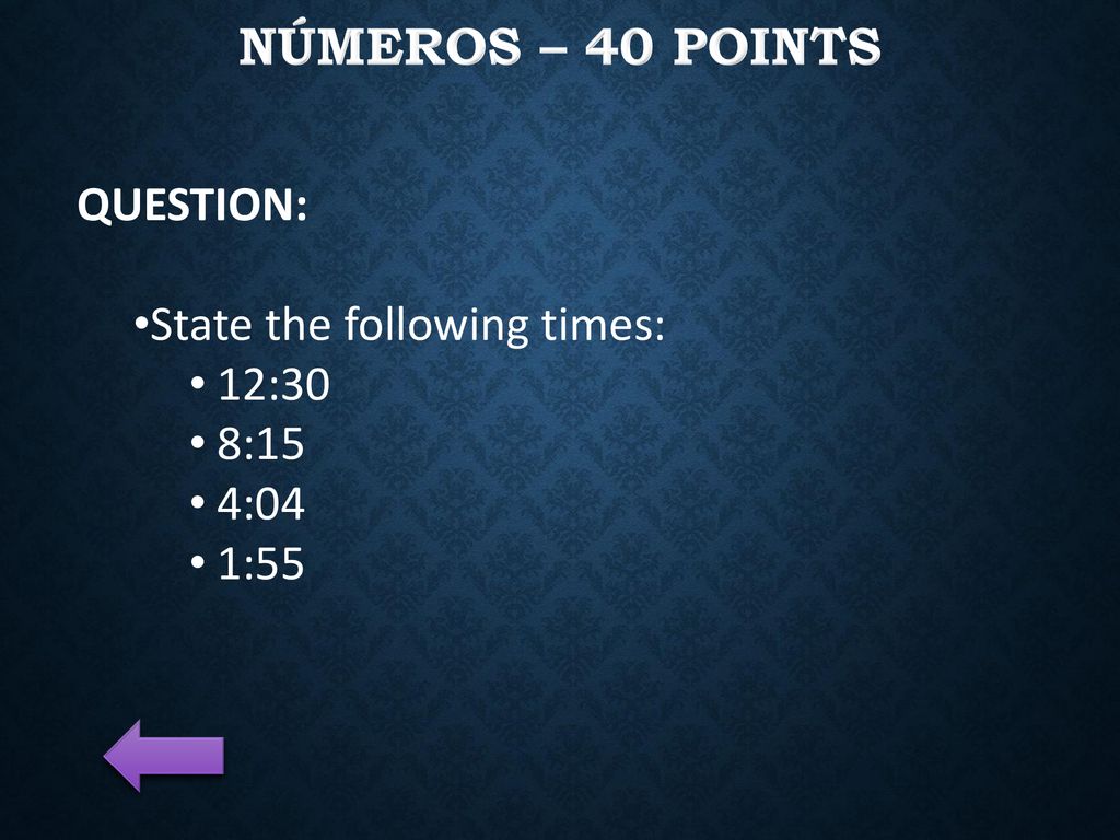 Números – 40 Points QUESTION: State the following times: 12:30 8:15