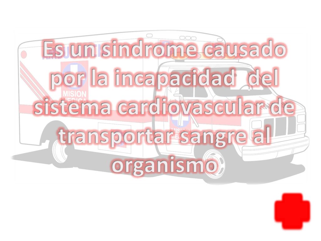 Es un sindrome causado por la incapacidad del sistema cardiovascular de transportar sangre al organismo