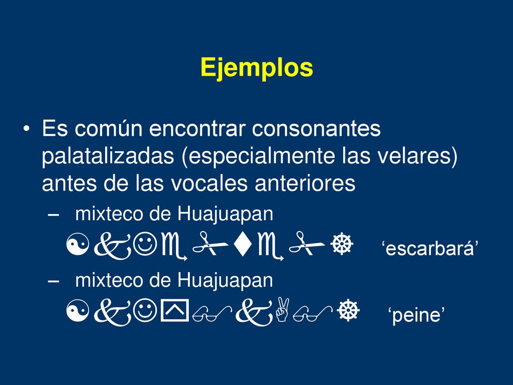 Ejemplos Es común encontrar consonantes palatalizadas (especialmente las velares) antes de las vocales anteriores.