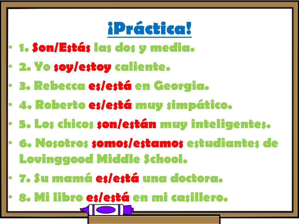 ¡Práctica! 1. Son/Estás las dos y media. 2. Yo soy/estoy caliente.