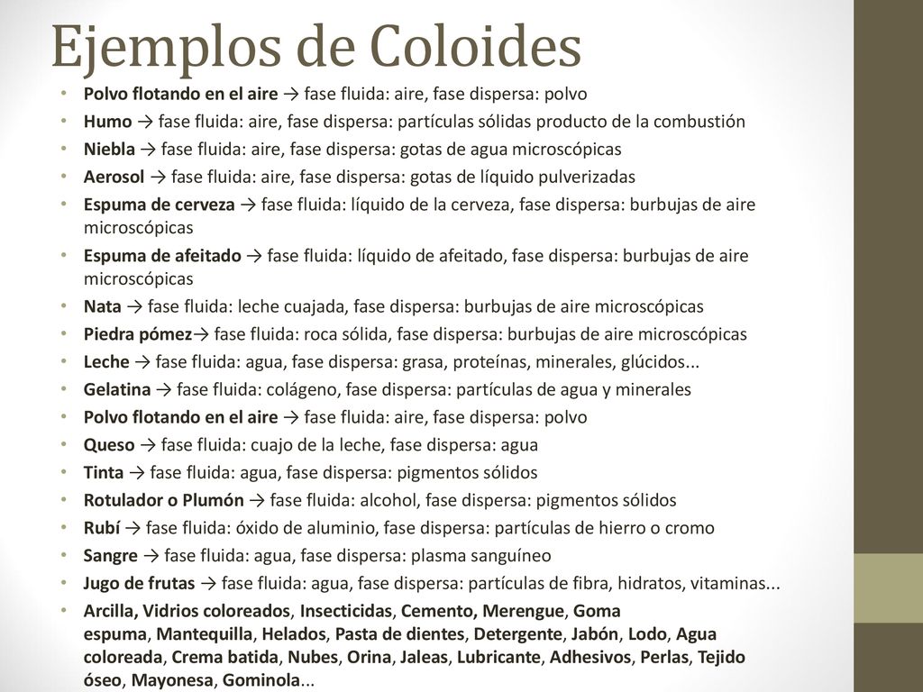 Ejemplos de Coloides Polvo flotando en el aire → fase fluida: aire, fase dispersa: polvo.