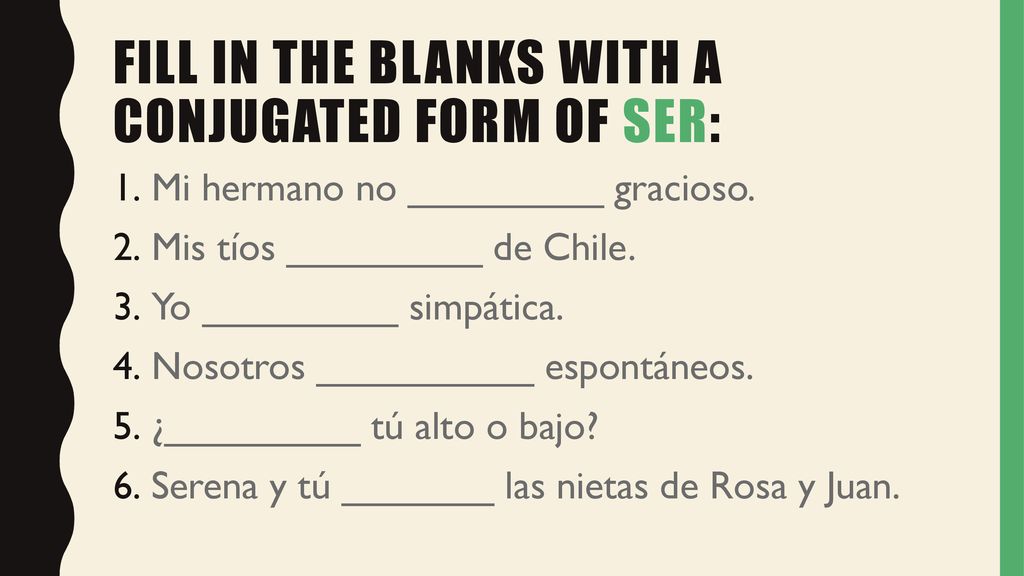Fill in the blanks with a conjugated form of ser: