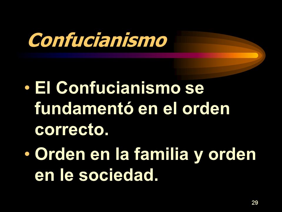 Confucianismo El Confucianismo se fundamentó en el orden correcto.