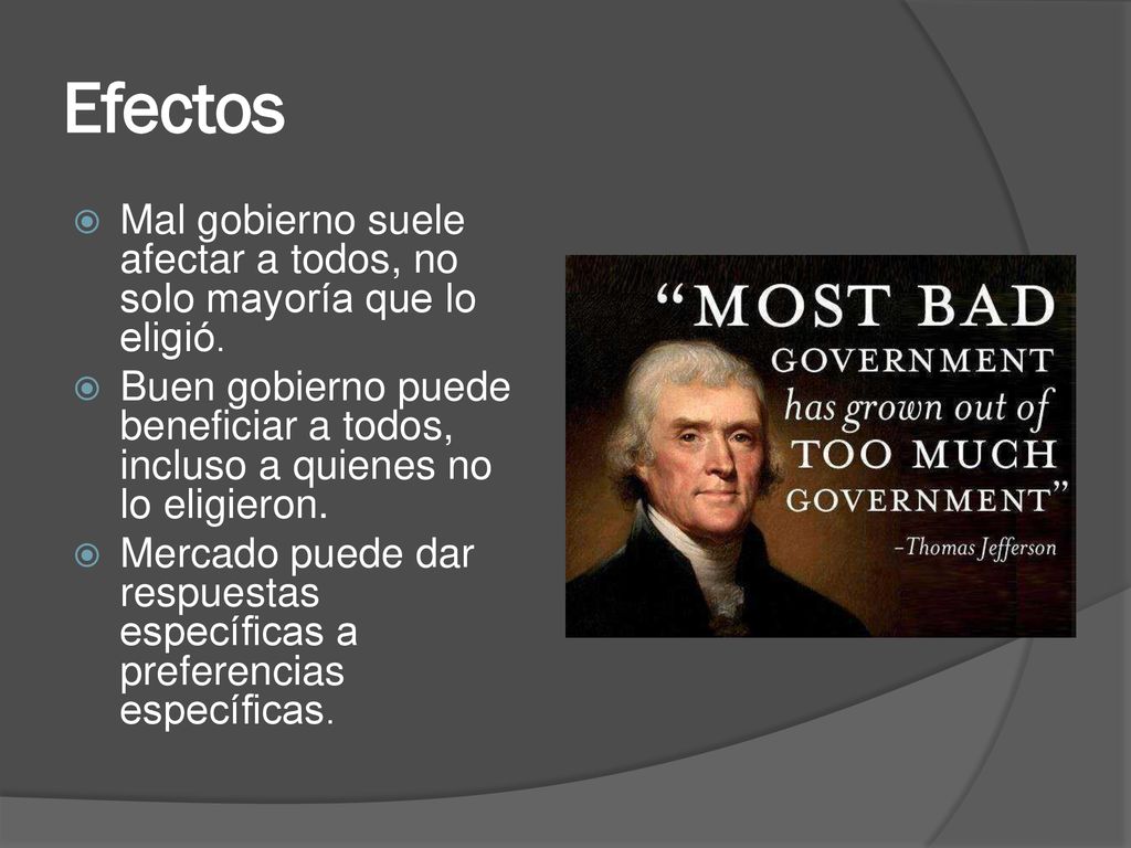 Efectos Mal gobierno suele afectar a todos, no solo mayoría que lo eligió.