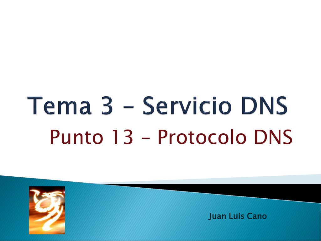 Tema 3 – Servicio DNS Punto 13 – Protocolo DNS Juan Luis Cano