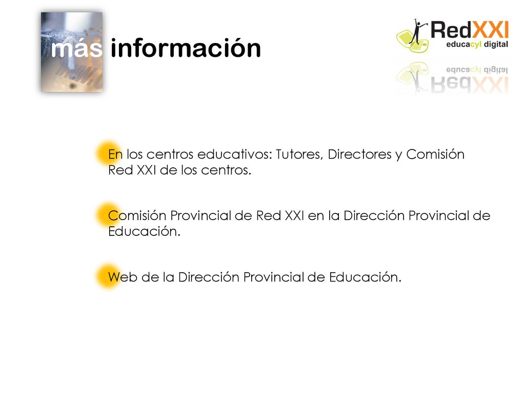 más información En los centros educativos: Tutores, Directores y Comisión Red XXI de los centros.