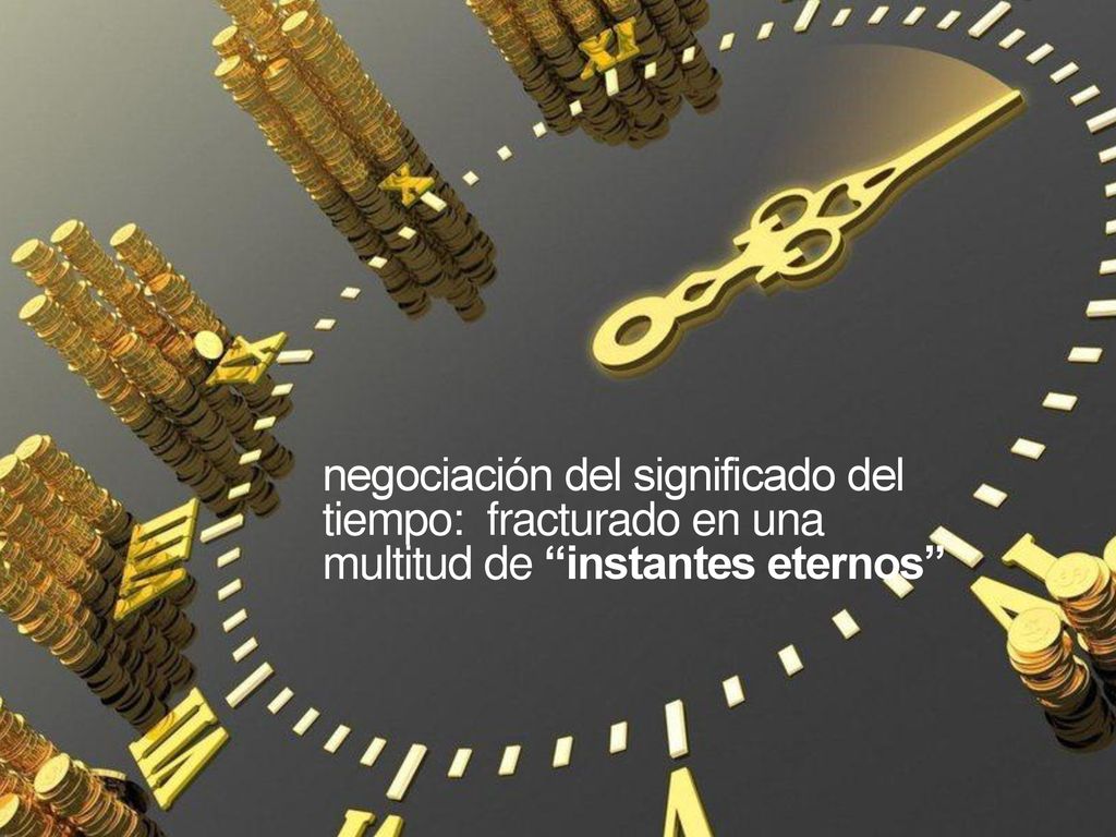 pasado de la tradición y futuro de progreso frente a las infinitas posibilidades y satisfacciones que caben en un presente eterno.