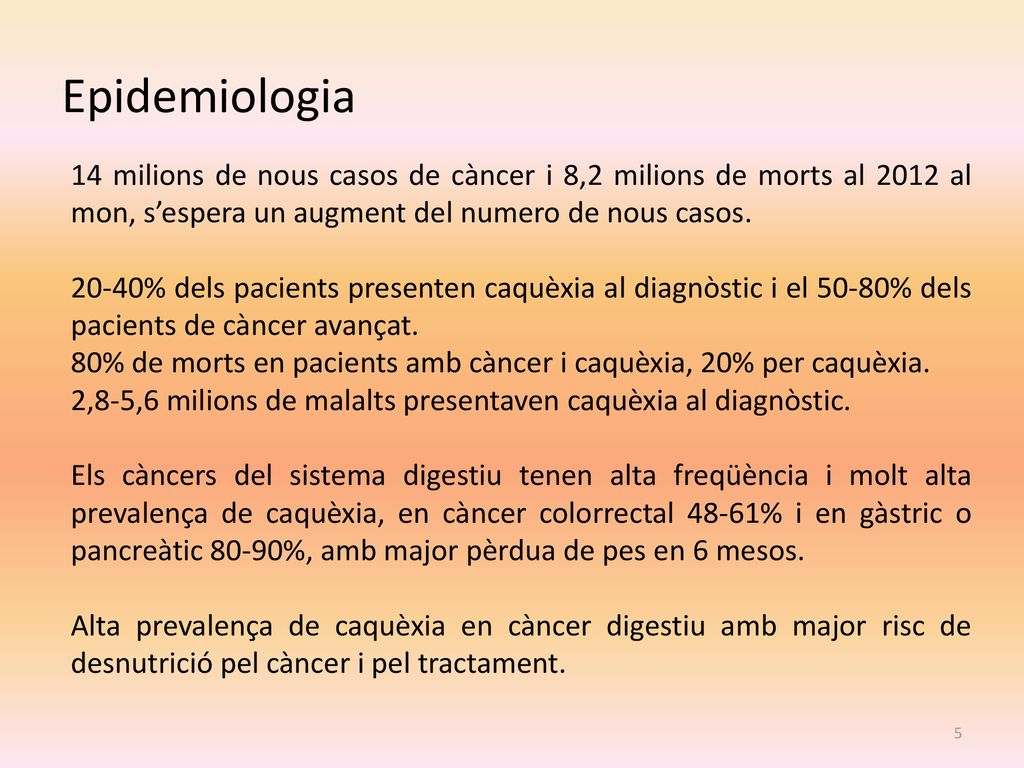 Epidemiologia 14 milions de nous casos de càncer i 8,2 milions de morts al 2012 al mon, s’espera un augment del numero de nous casos.