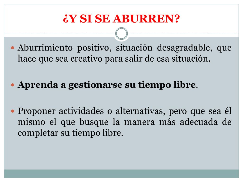 ¿Y si se aburren Aburrimiento positivo, situación desagradable, que hace que sea creativo para salir de esa situación.