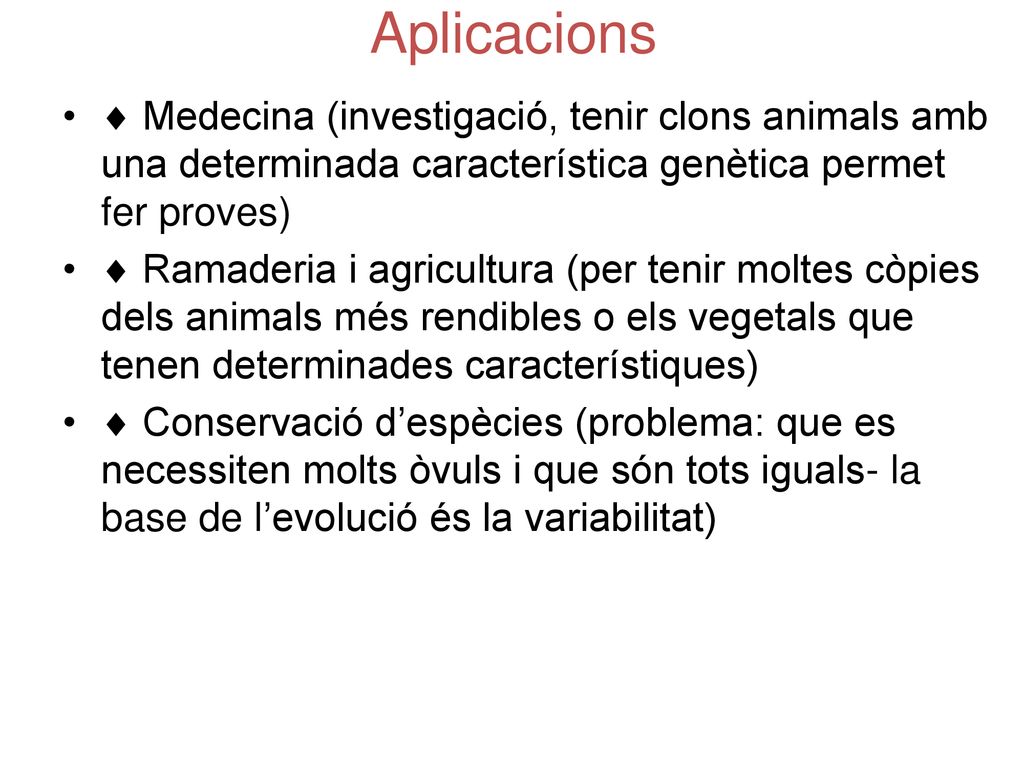 Aplicacions  Medecina (investigació, tenir clons animals amb una determinada característica genètica permet fer proves)