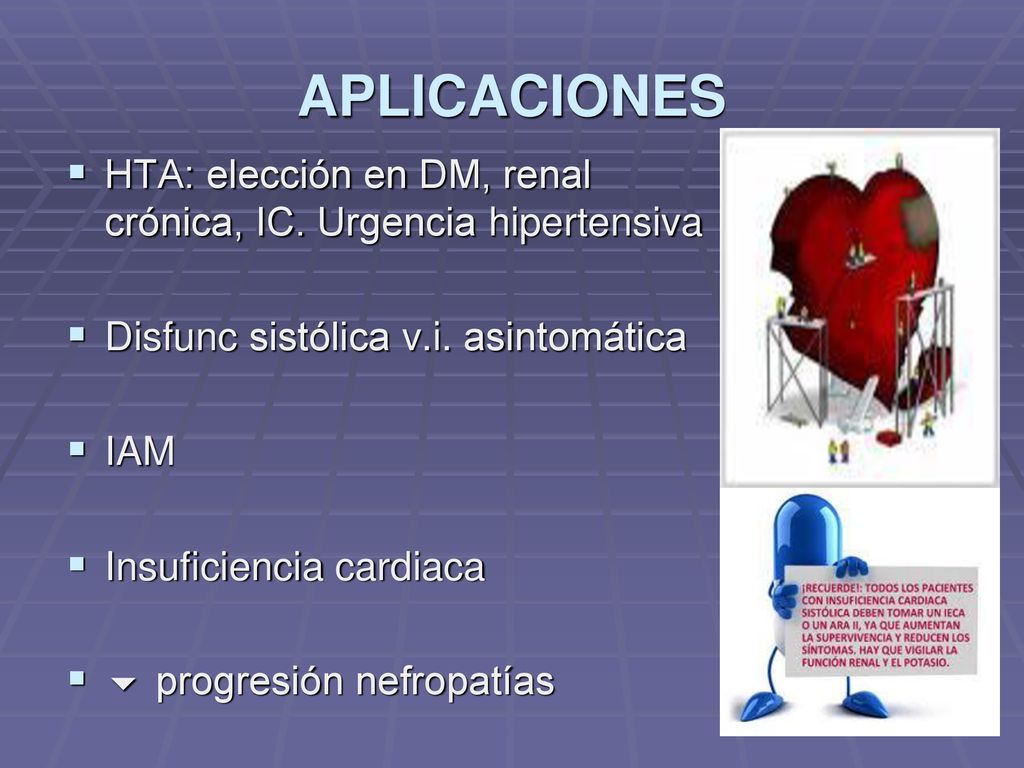 APLICACIONES HTA: elección en DM, renal crónica, IC. Urgencia hipertensiva. Disfunc sistólica v.i. asintomática.