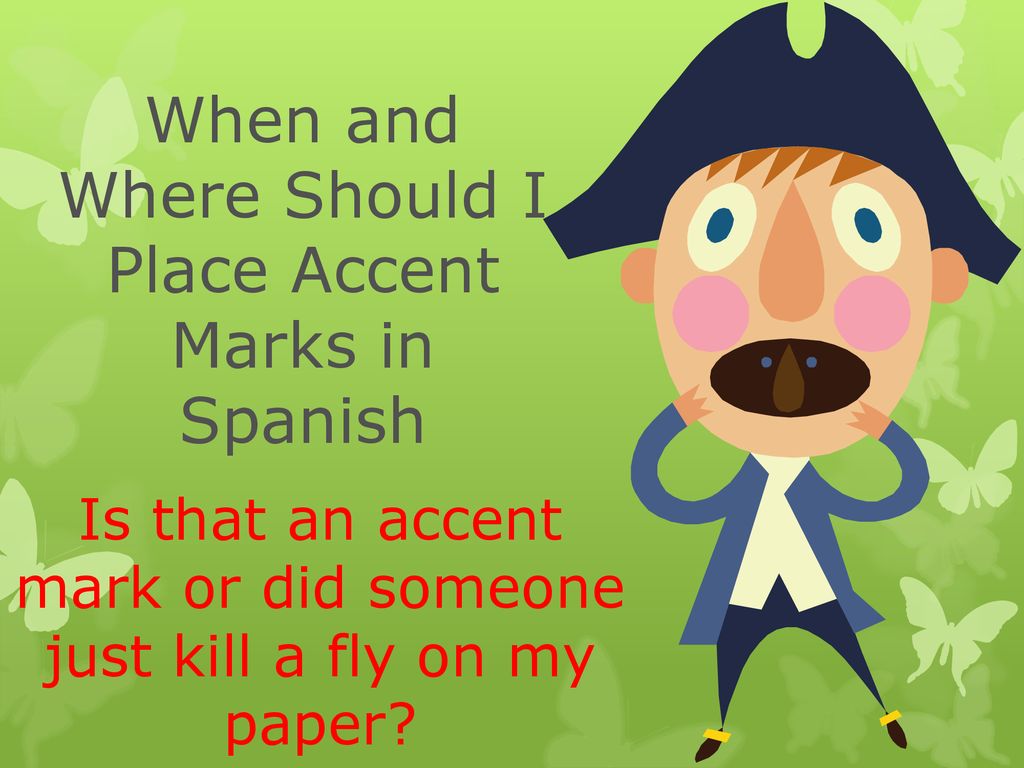 When and Where Should I Place Accent Marks in Spanish