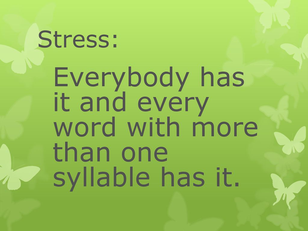 Everybody has it and every word with more than one syllable has it.