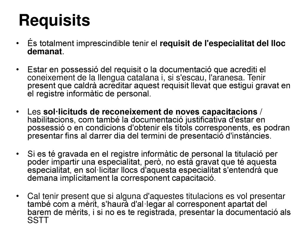 Requisits És totalment imprescindible tenir el requisit de l especialitat del lloc demanat.