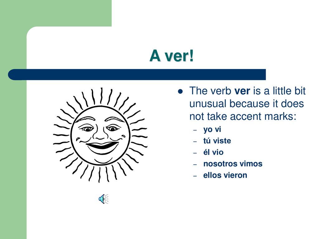 A ver! The verb ver is a little bit unusual because it does not take accent marks: yo vi. tú viste.
