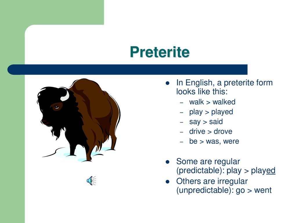 Preterite In English, a preterite form looks like this: