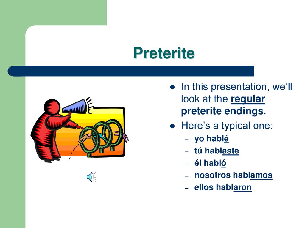 Preterite In this presentation, we’ll look at the regular preterite endings. Here’s a typical one: