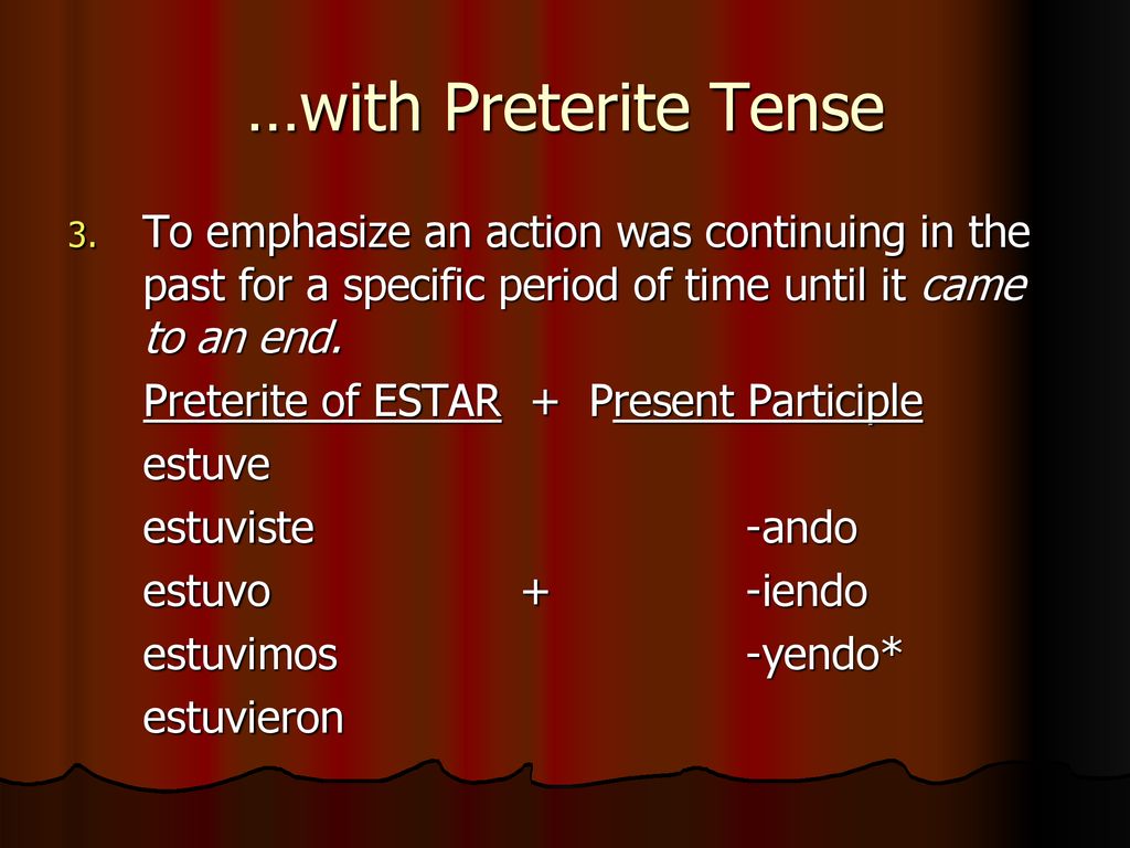 …with Preterite Tense To emphasize an action was continuing in the past for a specific period of time until it came to an end.