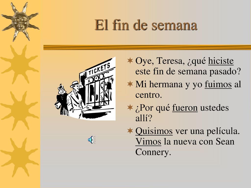 El fin de semana Oye, Teresa, ¿qué hiciste este fin de semana pasado
