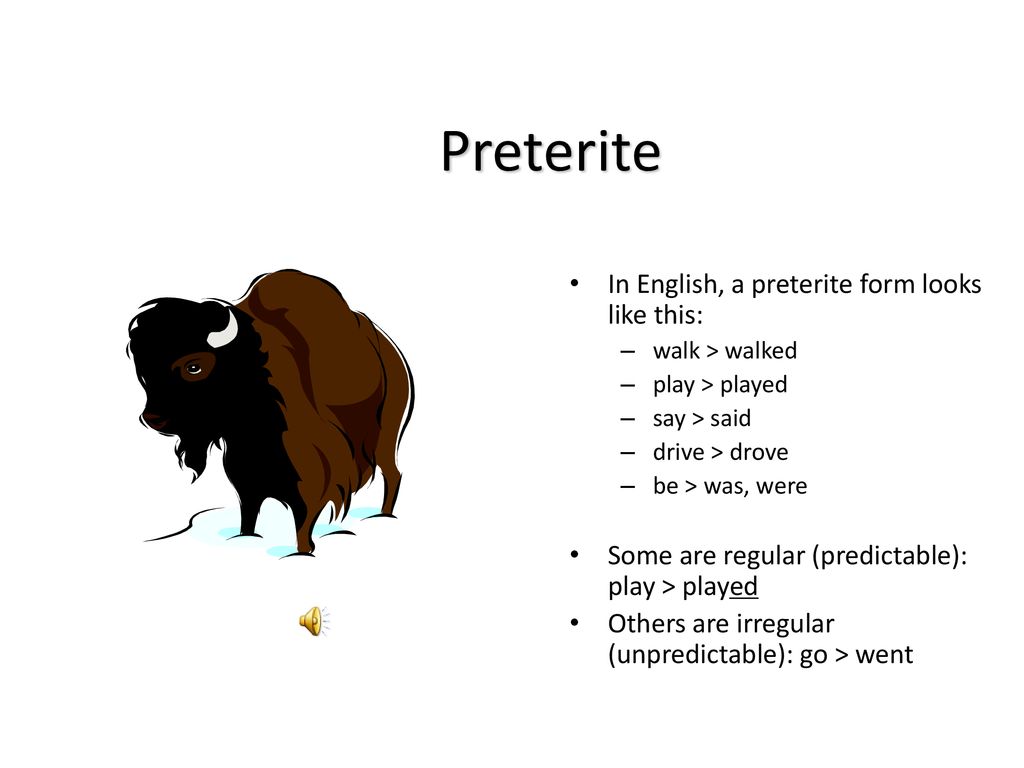 Preterite In English, a preterite form looks like this:
