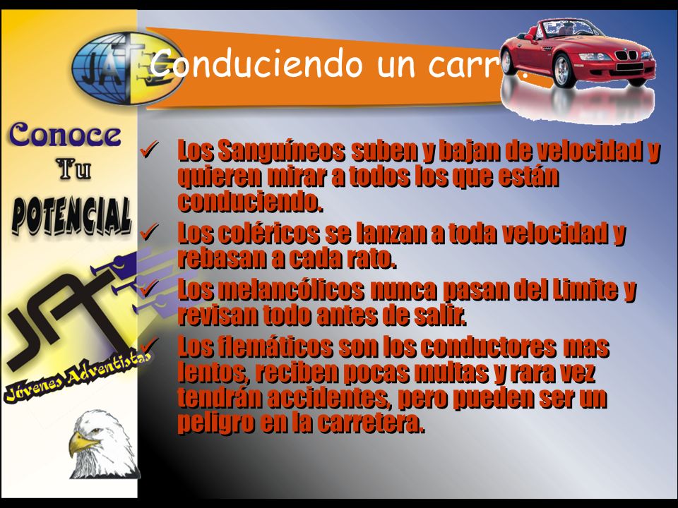 Conduciendo un carro. Los Sanguíneos suben y bajan de velocidad y quieren mirar a todos los que están conduciendo.