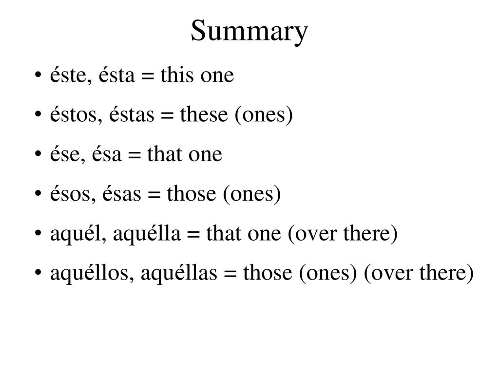 Summary éste, ésta = this one éstos, éstas = these (ones)