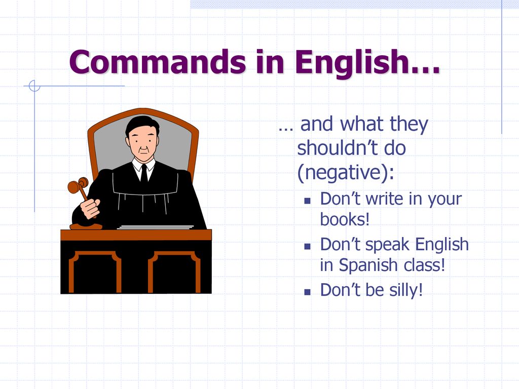 Commands in English… … and what they shouldn’t do (negative):