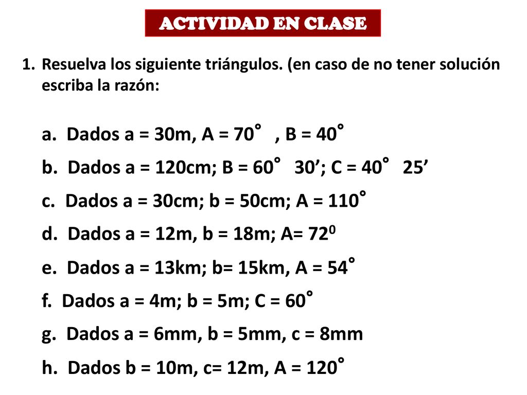 b. Dados a = 120cm; B = 60°30’; C = 40°25’