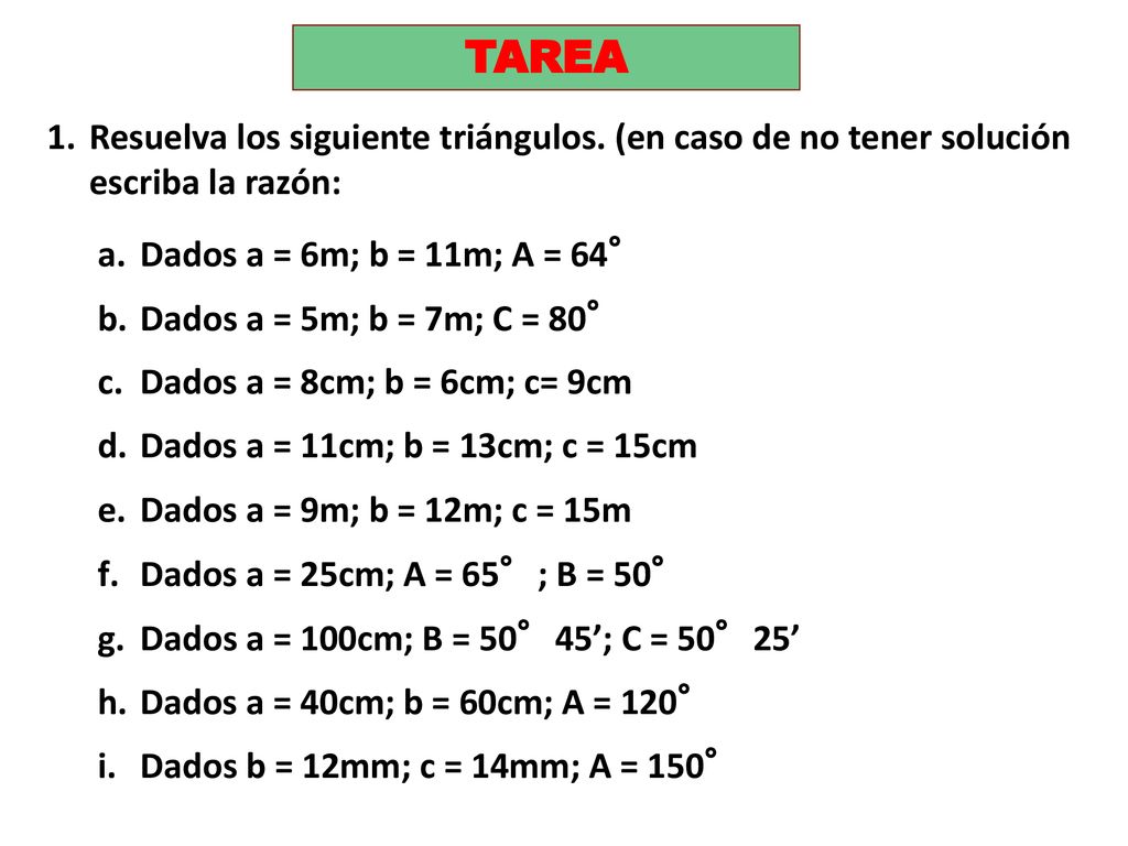 TAREA Resuelva los siguiente triángulos. (en caso de no tener solución escriba la razón: Dados a = 6m; b = 11m; A = 64°