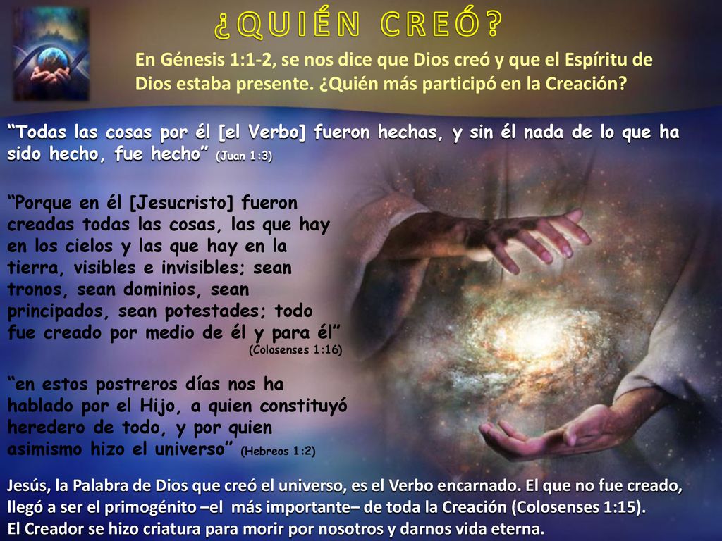 ¿QUIÉN CREÓ En Génesis 1:1-2, se nos dice que Dios creó y que el Espíritu de Dios estaba presente. ¿Quién más participó en la Creación