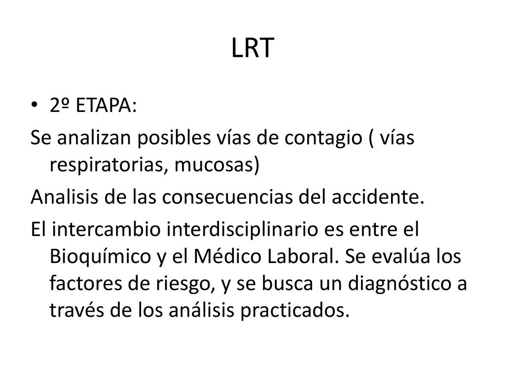 LRT 2º ETAPA: Se analizan posibles vías de contagio ( vías respiratorias, mucosas) Analisis de las consecuencias del accidente.