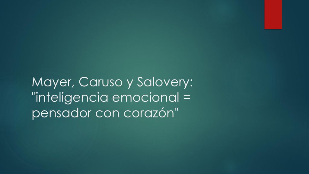 Mayer, Caruso y Salovery: inteligencia emocional = pensador con corazón